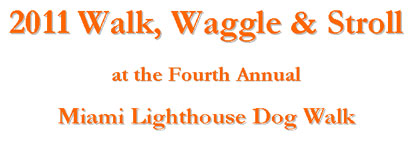 2011 Walk, Waggle & Stroll at the Fourth Annual Miami Lighthouse Dog Walk