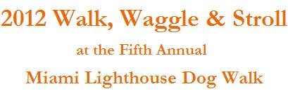 2012 Walk, Waggle & Stroll at the Fourth Annual Miami Lighthouse Dog Walk